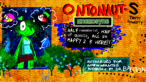 A bio of the Rememberist made in KIDPIX. In garish colors, it shows her half-BB, half-ENA avatar and introduces her as Mnemosyne: Half rememberist, half of quests, all so happy to be here! Authorized for ambinarrative insertion by Dr. Barton.